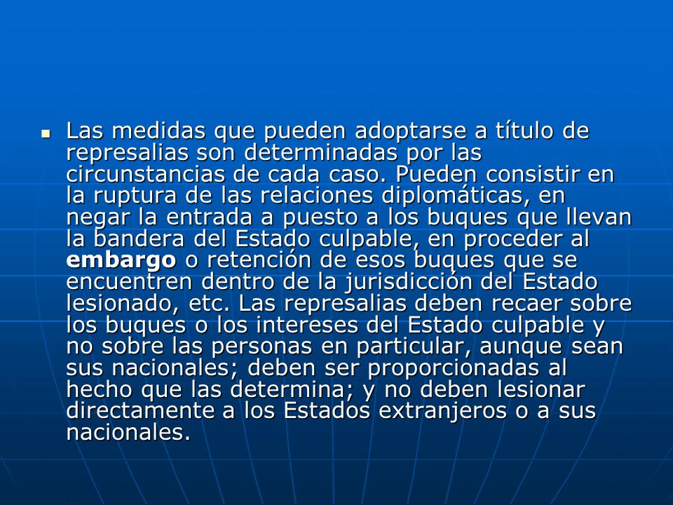 Las medidas que pueden adoptarse a título de represalias son determinadas por las circunstancias de cada caso.