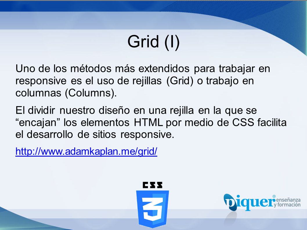 Grid (I) Uno de los métodos más extendidos para trabajar en responsive es el uso de rejillas (Grid) o trabajo en columnas (Columns).