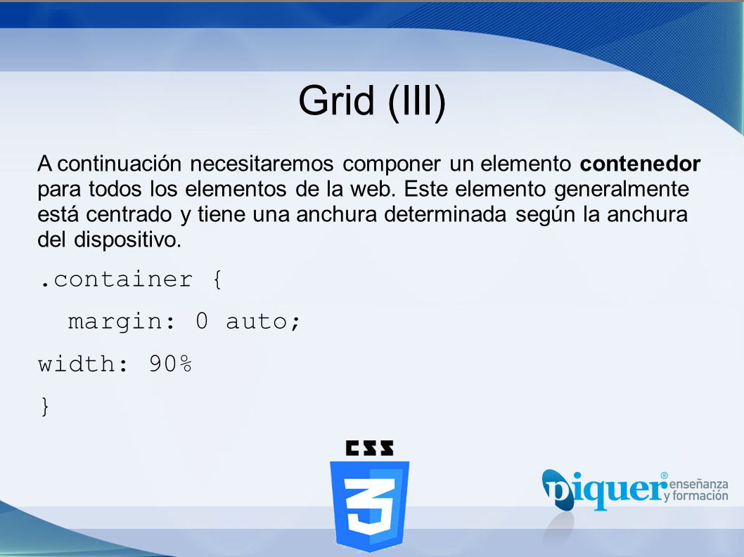 Grid (III) .container { margin: 0 auto; width: 90% }