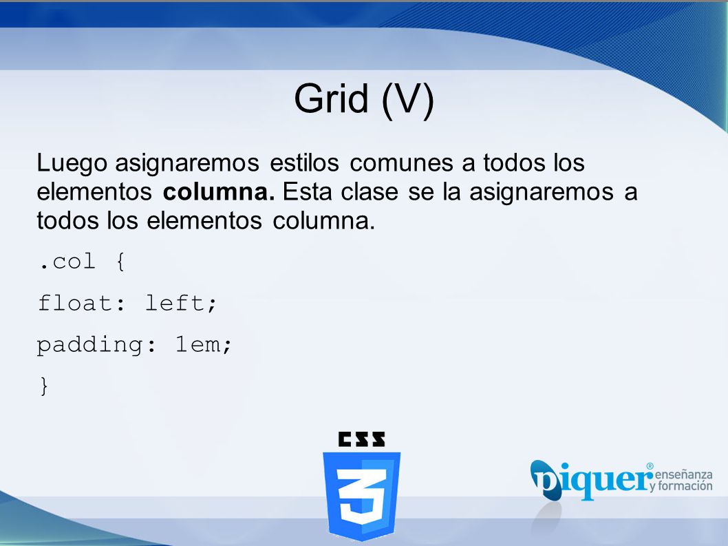 Grid (V) Luego asignaremos estilos comunes a todos los elementos columna. Esta clase se la asignaremos a todos los elementos columna.