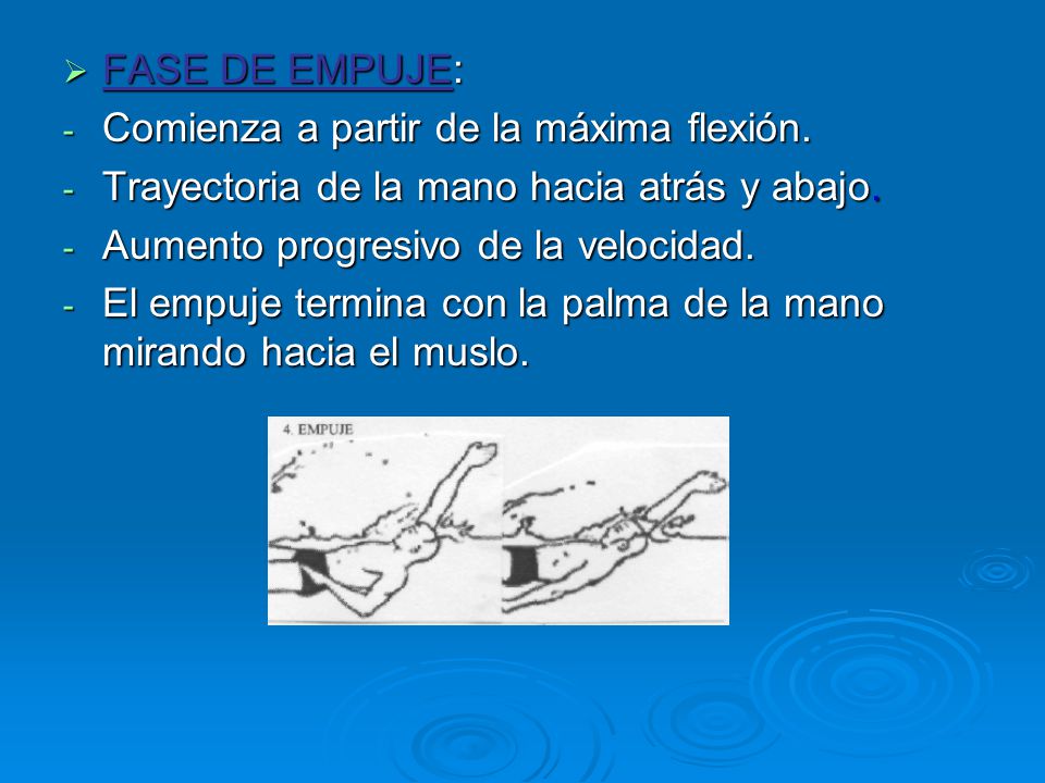 FASE DE EMPUJE: Comienza a partir de la máxima flexión. Trayectoria de la mano hacia atrás y abajo.