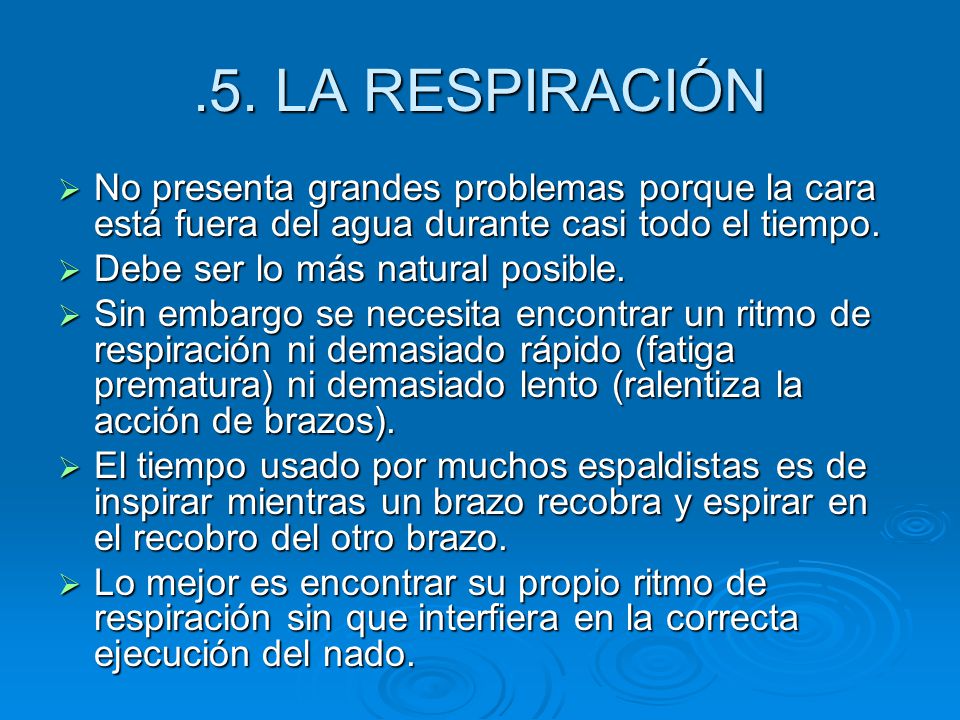 .5. LA RESPIRACIÓN No presenta grandes problemas porque la cara está fuera del agua durante casi todo el tiempo.