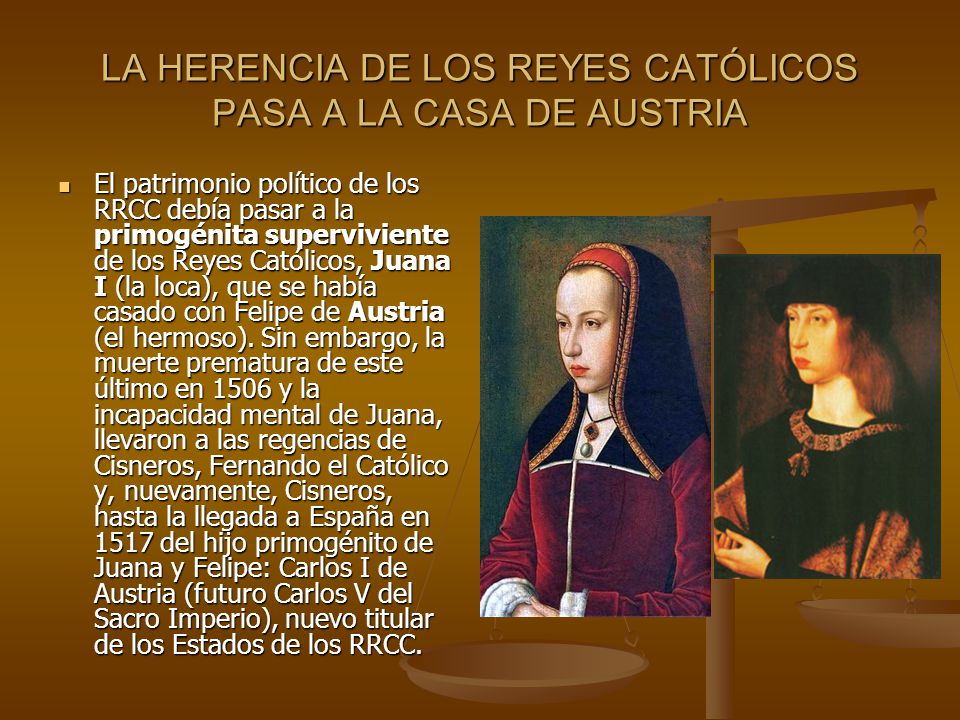 LA HERENCIA DE LOS REYES CATÓLICOS PASA A LA CASA DE AUSTRIA