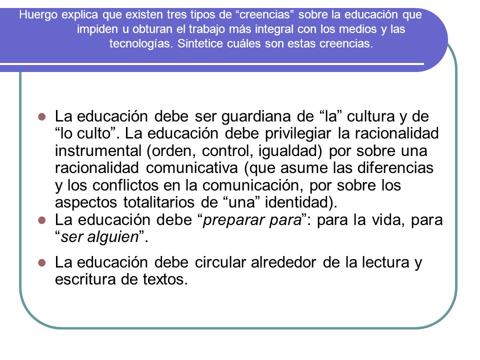 La educación debe preparar para : para la vida, para ser alguien .