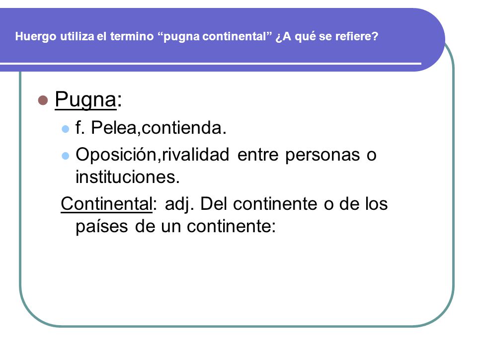 Huergo utiliza el termino pugna continental ¿A qué se refiere