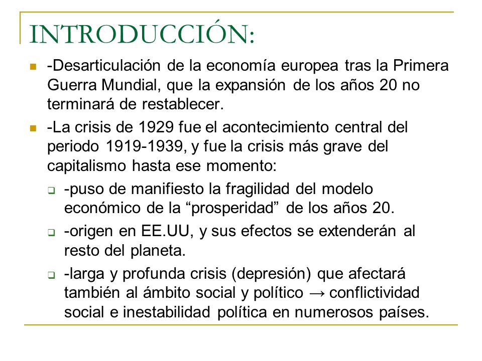 INTRODUCCIÓN: -Desarticulación de la economía europea tras la Primera Guerra Mundial, que la expansión de los años 20 no terminará de restablecer.