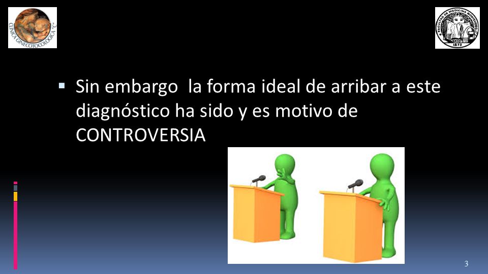 Sin embargo la forma ideal de arribar a este diagnóstico ha sido y es motivo de CONTROVERSIA