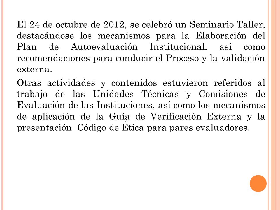 El 24 de octubre de 2012, se celebró un Seminario Taller, destacándose los mecanismos para la Elaboración del Plan de Autoevaluación Institucional, así como recomendaciones para conducir el Proceso y la validación externa.