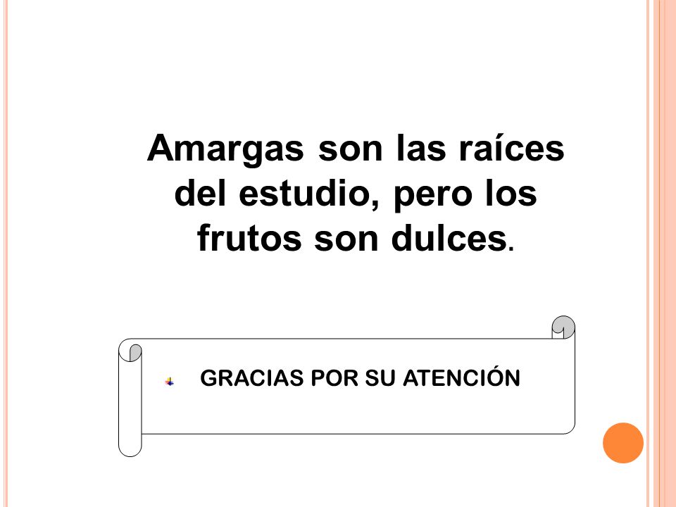 Amargas son las raíces del estudio, pero los frutos son dulces.