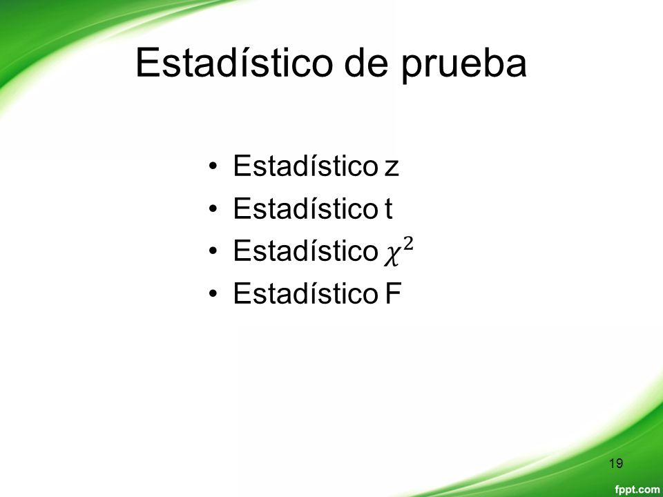 Estadístico de prueba Estadístico z Estadístico t Estadístico 𝜒 2