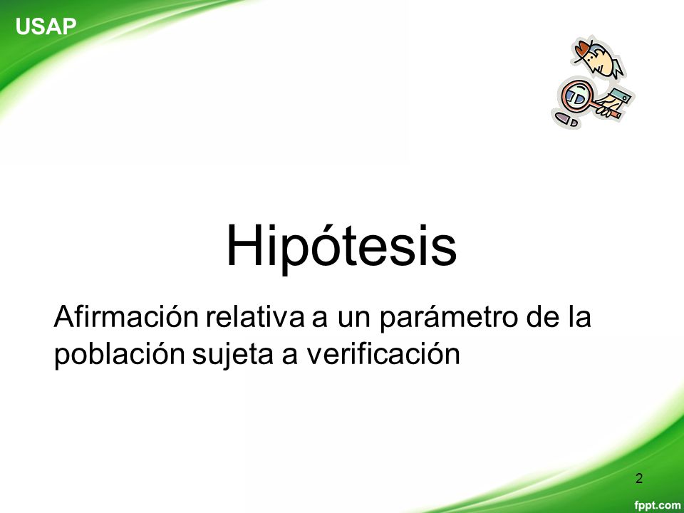 USAP Hipótesis Afirmación relativa a un parámetro de la población sujeta a verificación
