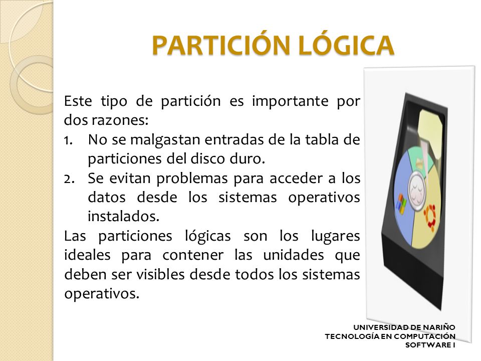 PARTICIÓN LÓGICA Este tipo de partición es importante por dos razones: