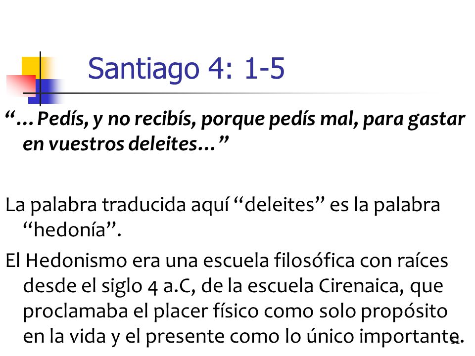 Santiago 4: 1-5 …Pedís, y no recibís, porque pedís mal, para gastar en vuestros deleites…