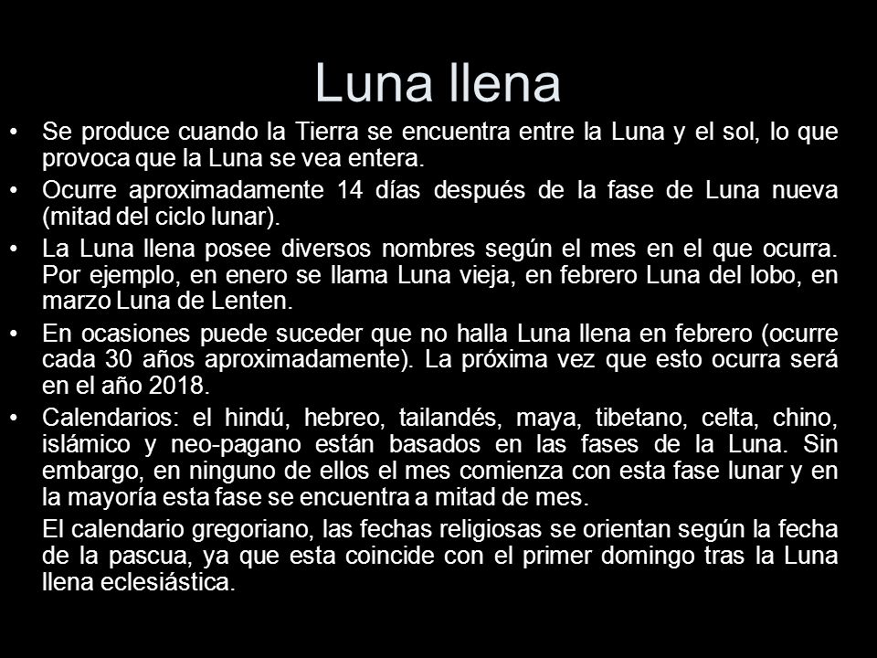 Luna llena Se produce cuando la Tierra se encuentra entre la Luna y el sol, lo que provoca que la Luna se vea entera.
