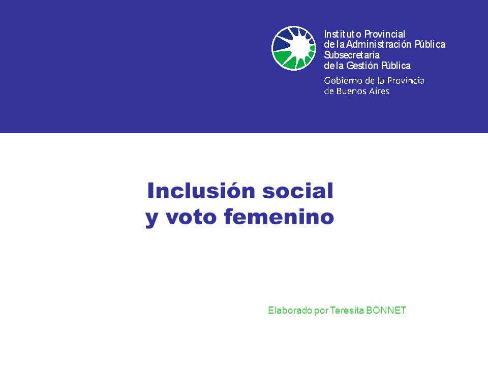 Inclusión social y voto femenino Elaborado por Teresita BONNET