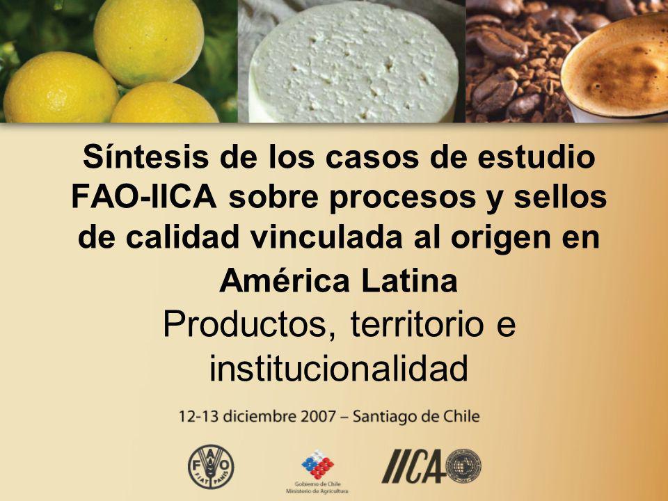Síntesis de los casos de estudio FAO-IICA sobre procesos y sellos de calidad vinculada al origen en América Latina Productos, territorio e institucionalidad