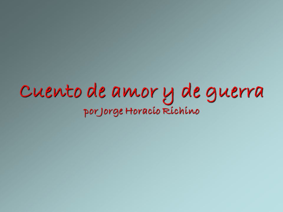 Cuento de amor y de guerra por Jorge Horacio Richino