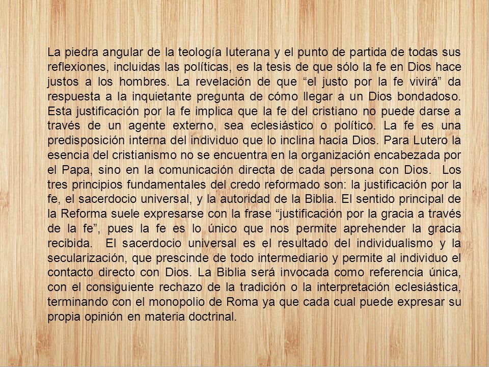 La piedra angular de la teología luterana y el punto de partida de todas sus reflexiones, incluidas las políticas, es la tesis de que sólo la fe en Dios hace justos a los hombres.