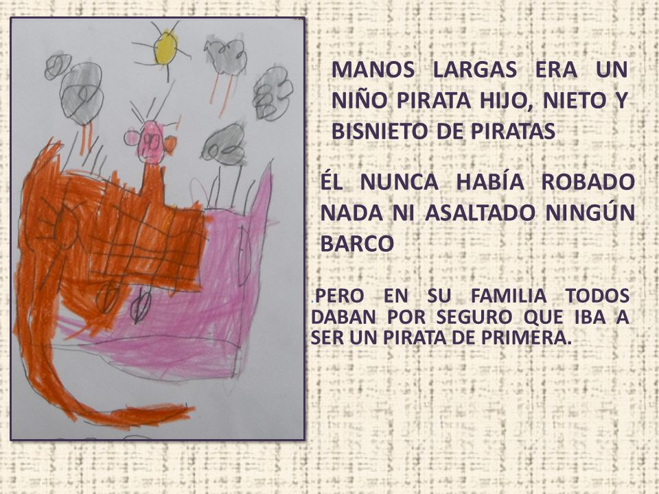 Manos Largas era un niño pirata hijo, nieto y bisnieto de piratas