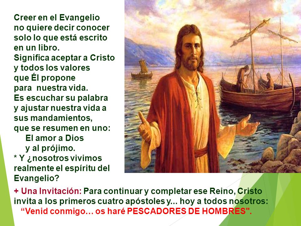 Creer en el Evangelio no quiere decir conocer solo lo que está escrito en un libro. Significa aceptar a Cristo y todos los valores.