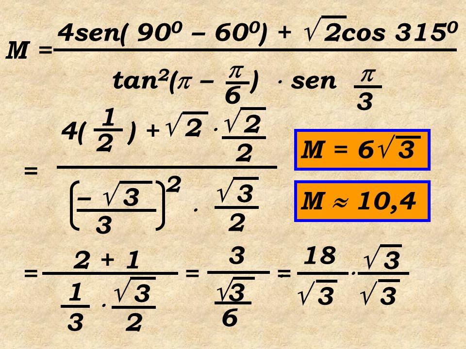 4sen( 900 – 600) +  2cos 3150 M =  tan2( – 6 )  sen  2 2