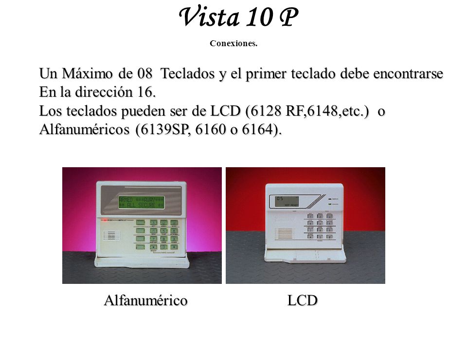 Vista 10 P Conexiones. Un Máximo de 08 Teclados y el primer teclado debe encontrarse. En la dirección 16.