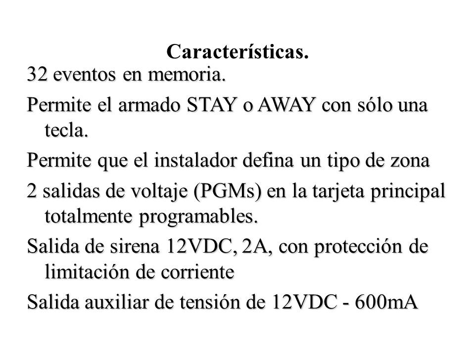 Características. 32 eventos en memoria. Permite el armado STAY o AWAY con sólo una tecla. Permite que el instalador defina un tipo de zona.