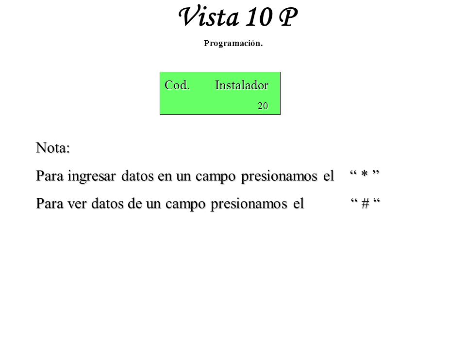 Vista 10 P Nota: Para ingresar datos en un campo presionamos el *