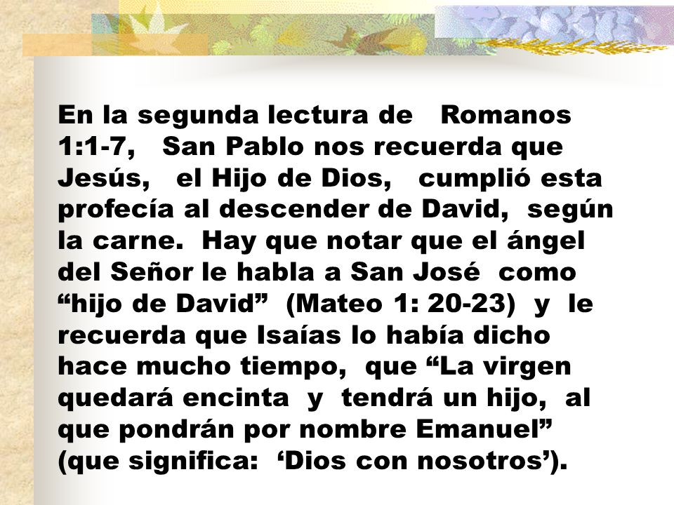 En la segunda lectura de Romanos 1:1-7, San Pablo nos recuerda que Jesús, el Hijo de Dios, cumplió esta profecía al descender de David, según la carne.