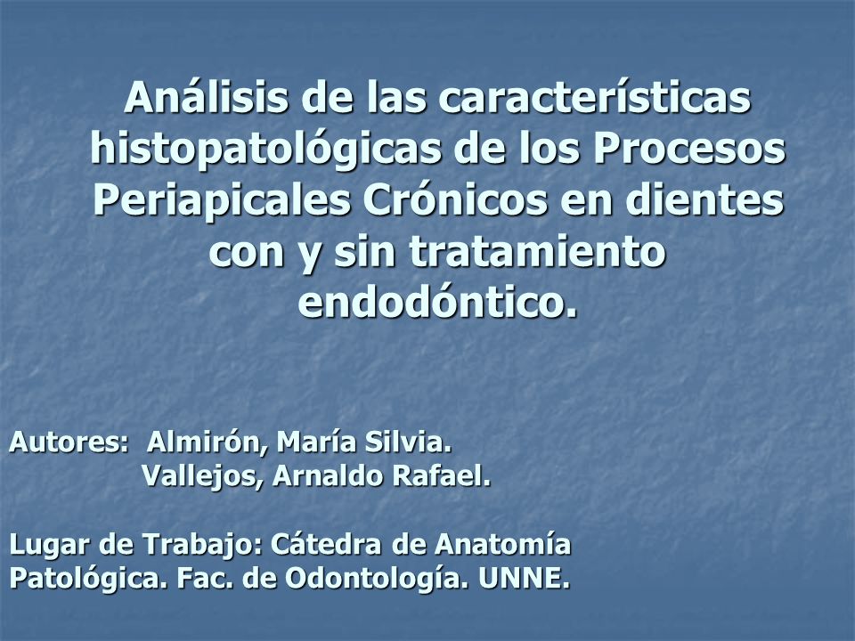 Análisis de las características histopatológicas de los Procesos Periapicales Crónicos en dientes con y sin tratamiento endodóntico.