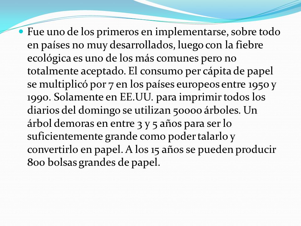Fue uno de los primeros en implementarse, sobre todo en países no muy desarrollados, luego con la fiebre ecológica es uno de los más comunes pero no totalmente aceptado.