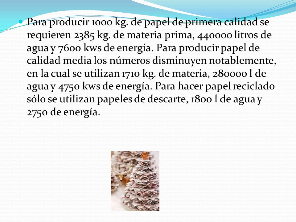 Para producir 1000 kg. de papel de primera calidad se requieren 2385 kg.