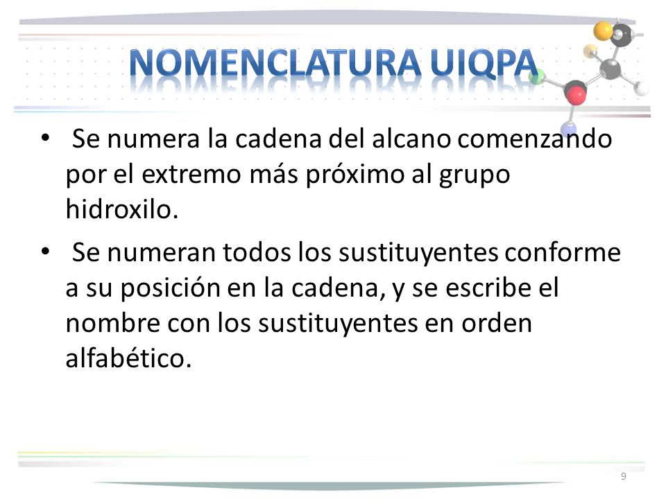 Nomenclatura uiqpa Se numera la cadena del alcano comenzando por el extremo más próximo al grupo hidroxilo.