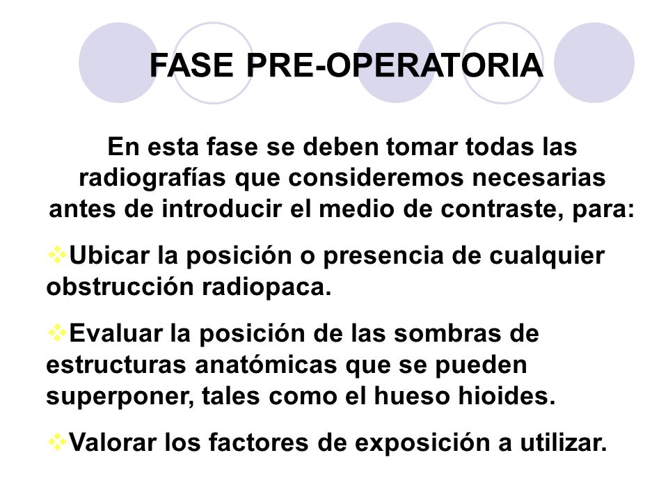 FASE PRE-OPERATORIA En esta fase se deben tomar todas las radiografías que consideremos necesarias antes de introducir el medio de contraste, para: