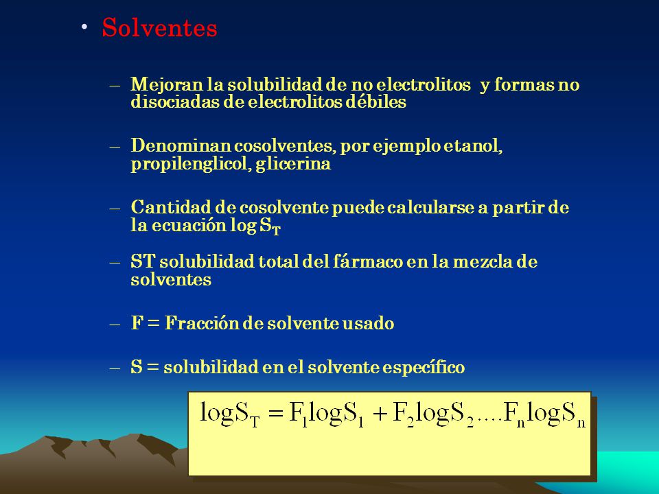 Solventes Mejoran la solubilidad de no electrolitos y formas no disociadas de electrolitos débiles.