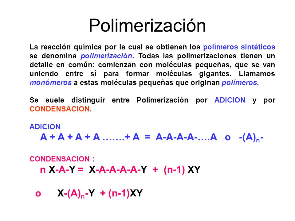 Polimerización A + A + A + A …….+ A = A-A-A-A-….A o -(A)n-