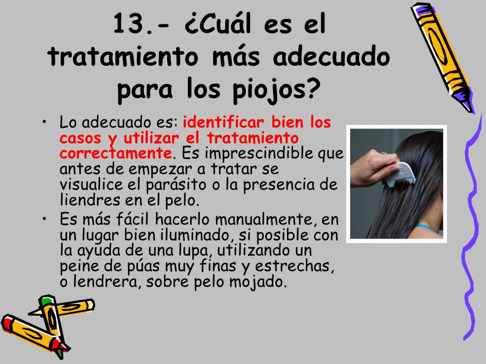 13.- ¿Cuál es el tratamiento más adecuado para los piojos