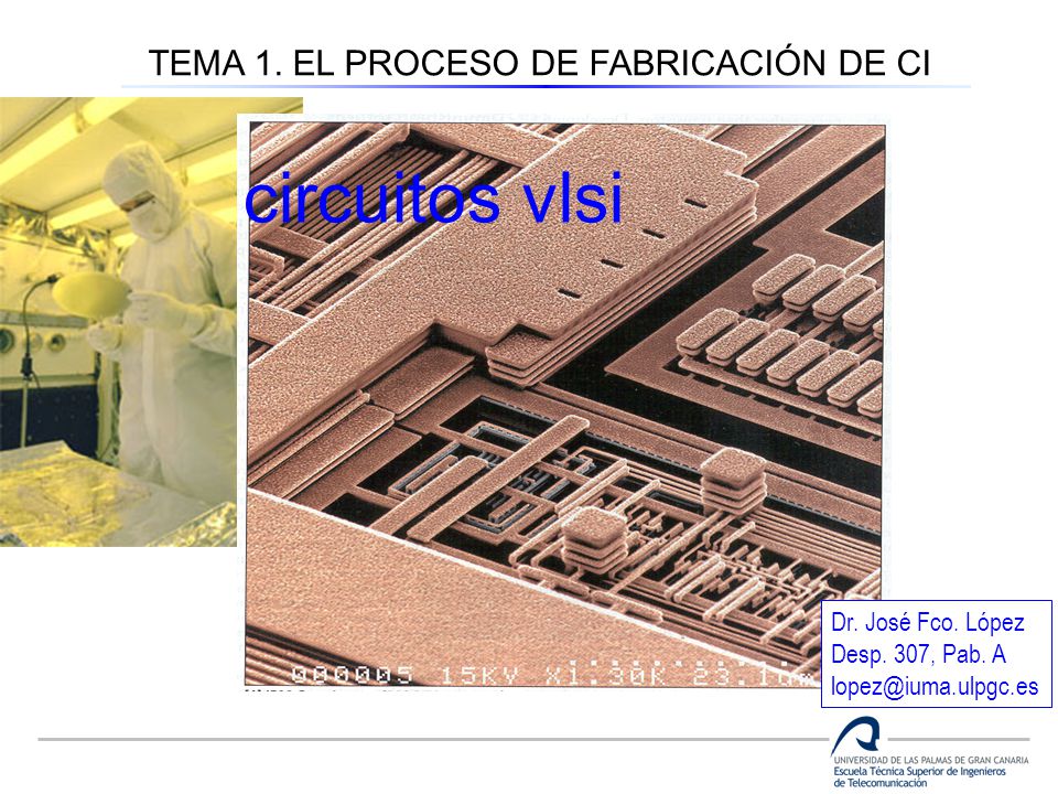 circuitos vlsi TEMA 1. EL PROCESO DE FABRICACIÓN DE CI