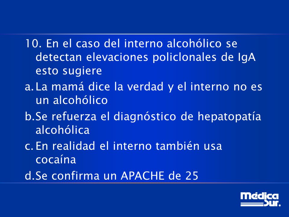 10. En el caso del interno alcohólico se detectan elevaciones policlonales de IgA esto sugiere