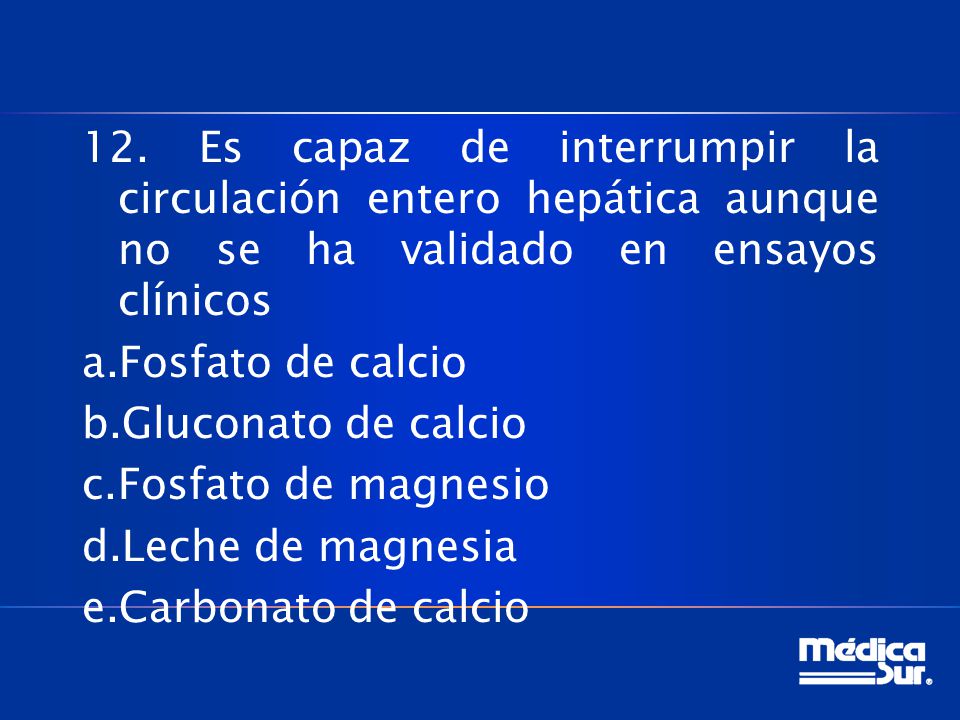 12. Es capaz de interrumpir la circulación entero hepática aunque no se ha validado en ensayos clínicos