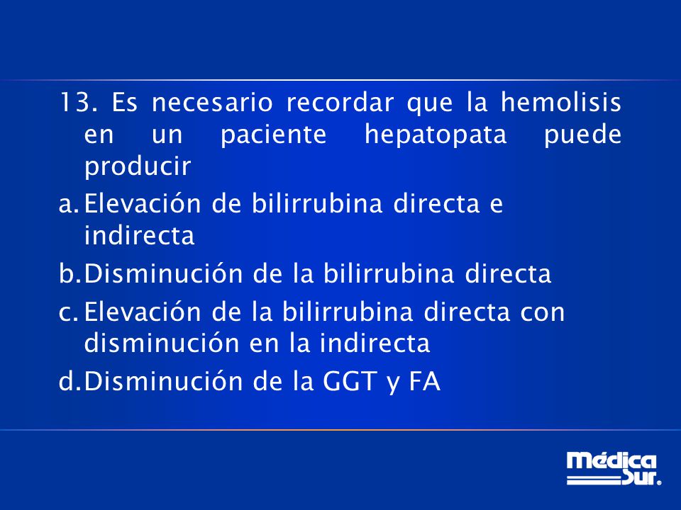 13. Es necesario recordar que la hemolisis en un paciente hepatopata puede producir