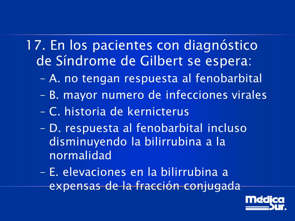 17. En los pacientes con diagnóstico de Síndrome de Gilbert se espera: