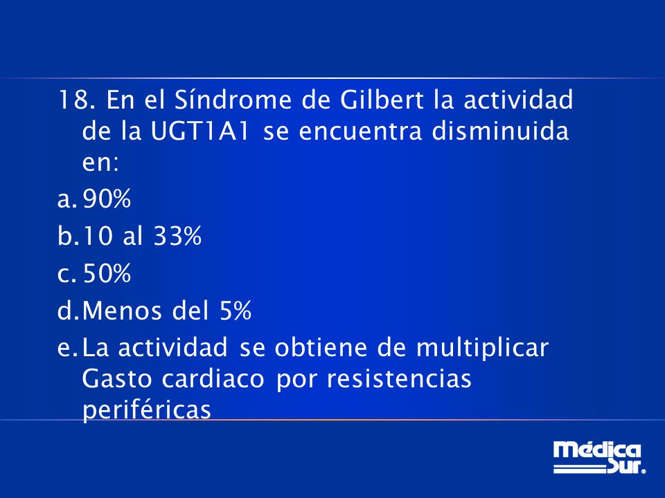 18. En el Síndrome de Gilbert la actividad de la UGT1A1 se encuentra disminuida en: