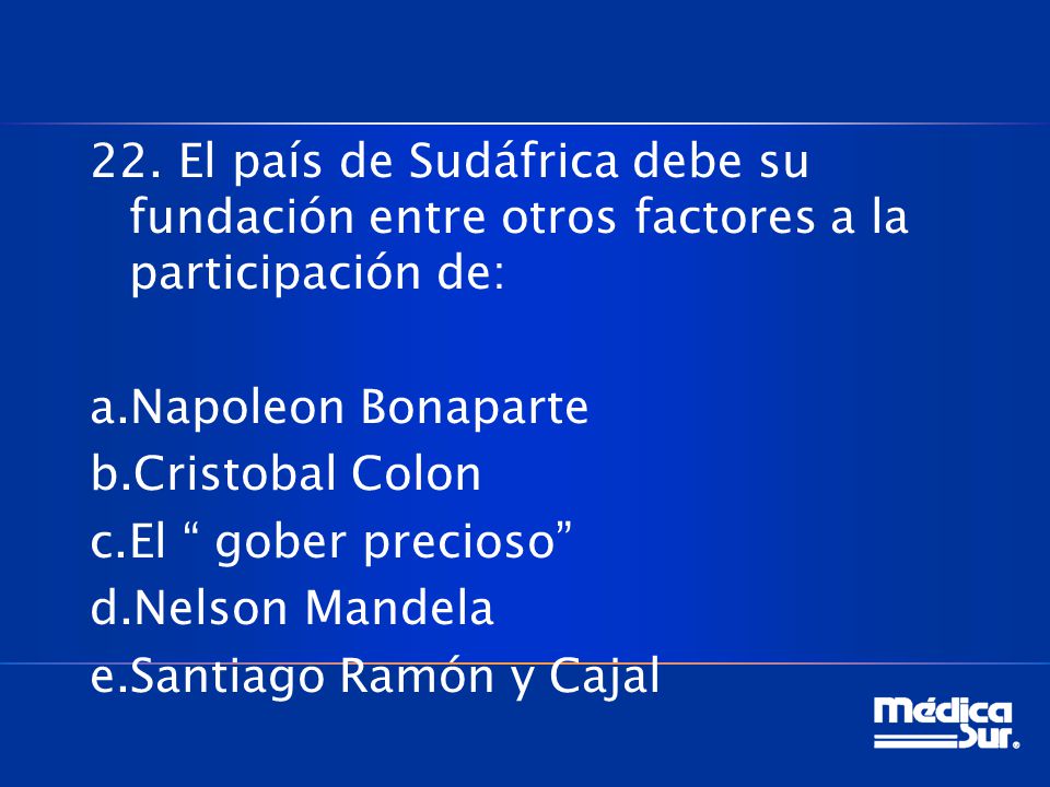 22. El país de Sudáfrica debe su fundación entre otros factores a la participación de: