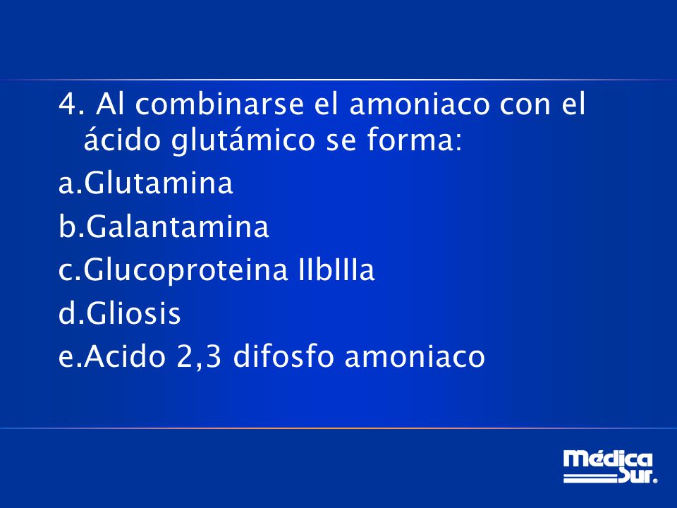 4. Al combinarse el amoniaco con el ácido glutámico se forma: