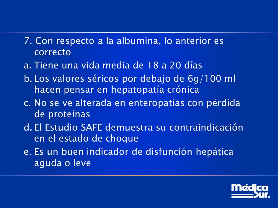 7. Con respecto a la albumina, lo anterior es correcto