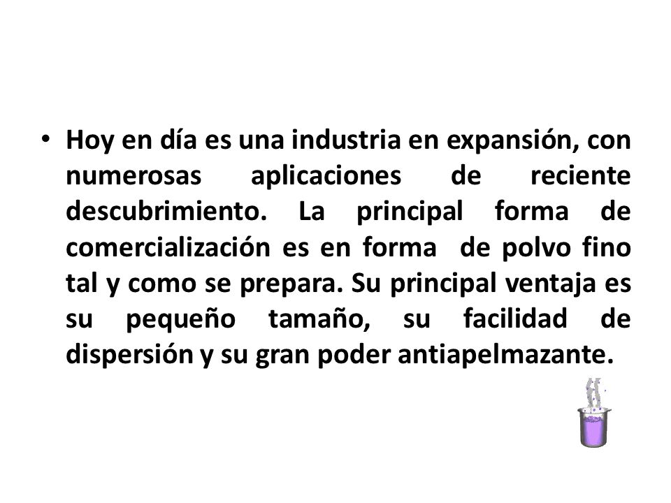 Hoy en día es una industria en expansión, con numerosas aplicaciones de reciente descubrimiento.