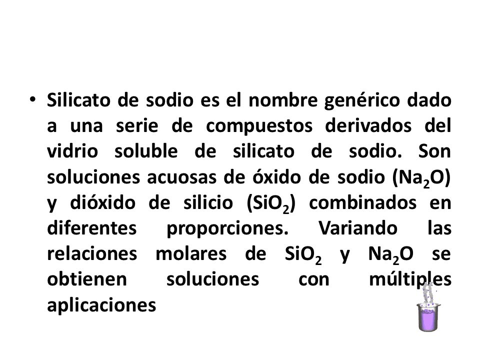 Silicato de sodio es el nombre genérico dado a una serie de compuestos derivados del vidrio soluble de silicato de sodio.