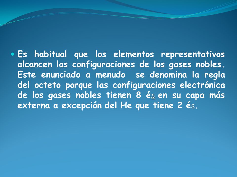 Es habitual que los elementos representativos alcancen las configuraciones de los gases nobles.
