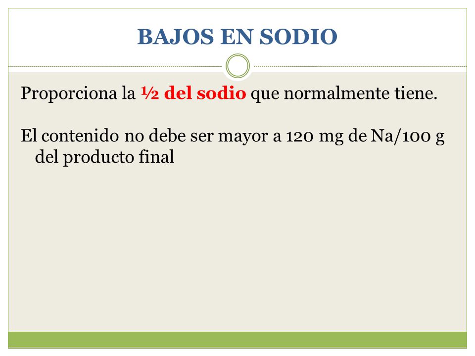 BAJOS EN SODIO Proporciona la ½ del sodio que normalmente tiene.